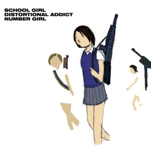 NUMBER GIRL / ナンバーガール / SCHOOL GIRL DISTORTIONAL ADDICT