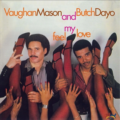 VAUGHAN MASON AND BUTCH DAYO  / ヴォーン·メイソン&ブッチ・デーヨ / FEEL MY LOVE