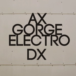 AX / ＧＯＲＧＥ ＥＬＥＣＴＲＯ ＤＸ / GORGE ELECTRO DX