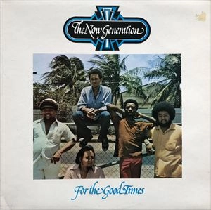 NOW GENERATION / ナウ・ジェネレーション / FOR THE GOOD TIMES