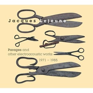 JACQUES LEJEUNE / ジャック・ルジュヌ / PARAGES AND OTHER ELECTROACOUSTIC WORKS 1971-1985