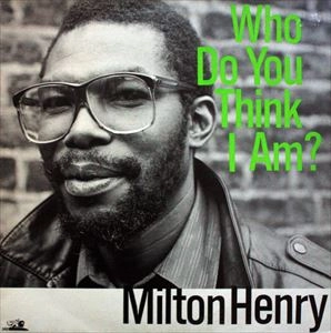 MILTON HENRY / ミルトン・ヘンリー / WHO DO YOU THINK I AM?