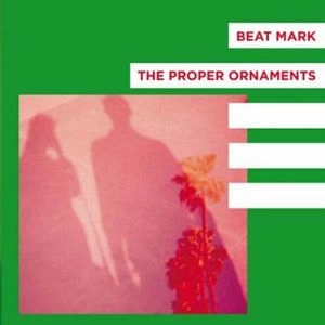BEAT MARK / THE PROPER ORNAMENTS / FLOWERS / TWO WEEKS