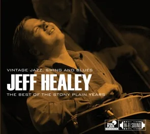 JEFF HEALEY / ジェフ・ヒーリー / ベスト･オブ･ストーニー･プレイン･イヤーズ / BEST OF THE STONY PLAIN YEARS