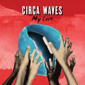 CIRCA WAVES / サーカ・ウェーヴス / MY LOVE