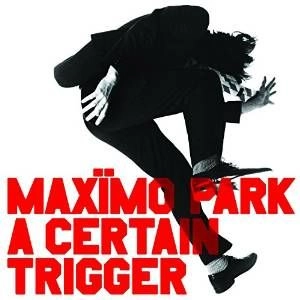 MAXIMO PARK / マキシモ・パーク / A CERTAIN TRIGGER　LP+DLコード / A CERTAIN TRIGGER