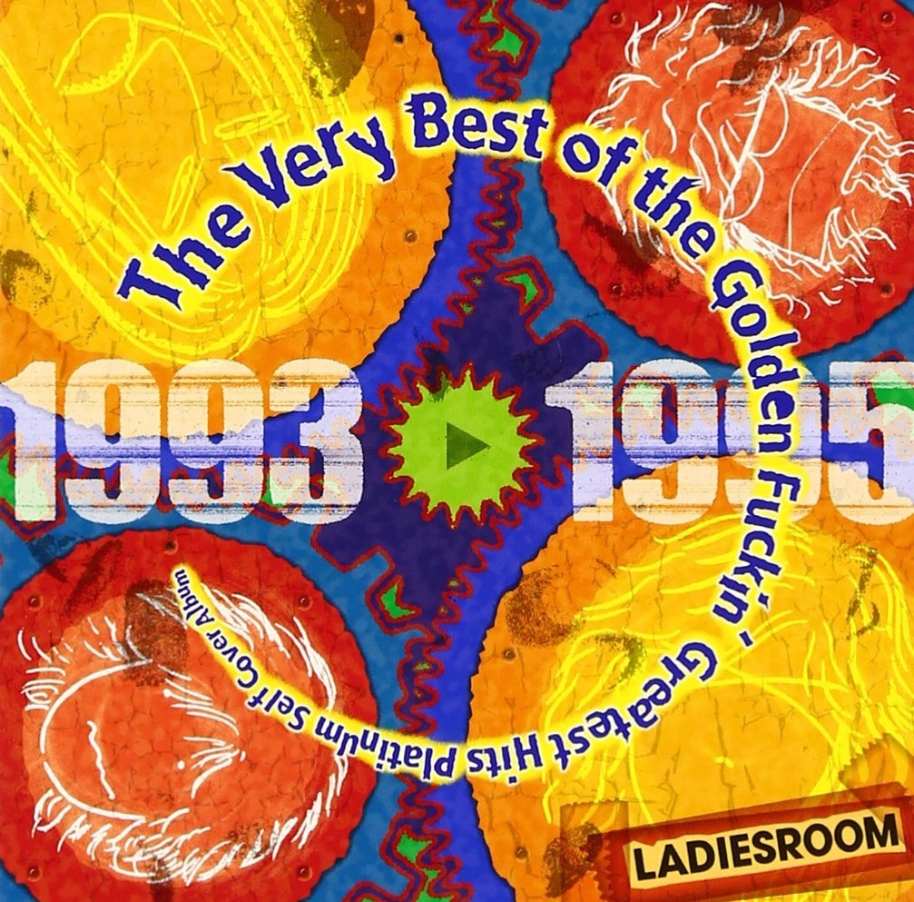 LADIES ROOM / レディース・ルーム / Very Best of the Golden Fuckin’ Greatest Hits Platinum Self Cover Album 1993-1995
