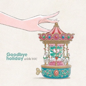 Goodbye holiday / with YOU   
