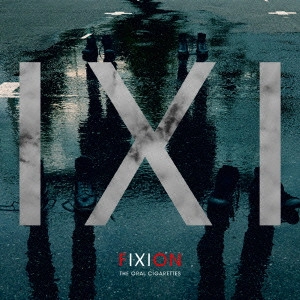 THE ORAL CIGARETTES / オーラル・シガレッツ / FIXION         