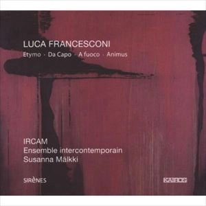 SUSANNA MALKKI / FRANCESCONI: ETYMO / DA CAPO / A FUOCO / ANIMUS