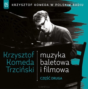 KRZYSZTOF KOMEDA / クシシュトフ・コメダ / MUZYKA FILMOWA I BALETOWA CZESC DRUGA