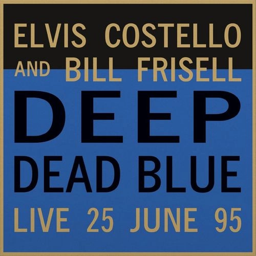 ELVIS COSTELLO & BILL FRISELL / DEEP DEAD BLUE-LIVE AT MELTDOWN