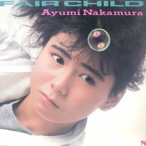 AYUMI NAKAMURA / 中村あゆみ / FAIR CHILD