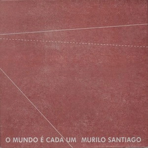 MURILO SANTIAGO / ムリーロ・サンチアーゴ / O MUNDO E CADA UM