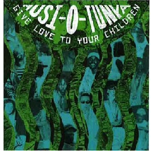 MUSI-O-TUNYA / GIVE LOVE TO YOUR CHILDREN