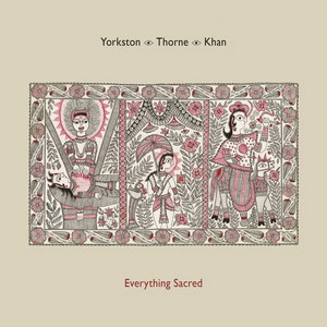 YORKSTON/THORNE/KHAN / EVERYTHING SACRED