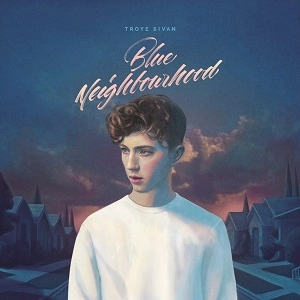 TROYE SIVAN / トロイ・シヴァン / BLUE NEIGHBOURHOOD (DELUXE)