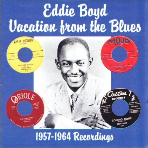 EDDIE BOYD / エディ・ボイド / VACATION FROM THE BLUES: 1957-1964 RECORDINGS