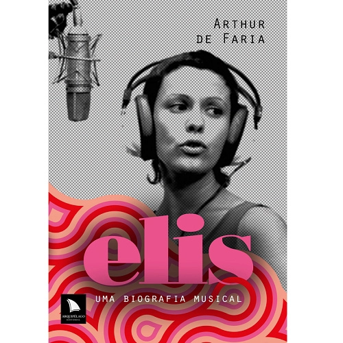 ARTHUR DE FARIA / アルトゥール・ヂ・ファリア / ELIS - UMA BIOGRAFIA MUSICAL