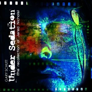 GARY SCHUTT / ゲイリー・シャット / UNDER SEDATION (THE RECOLLECTION OF JARED NICHOLS)