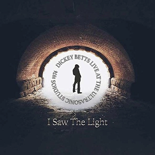 DICKEY BETTS / ディッキー・ベッツ / I SAW THE LIGHT - LIVE AT ULTRASONIC STUDIOS 1974