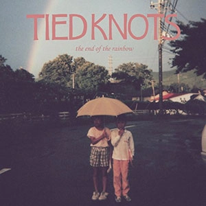 TIED KNOTS / the end of the rainbow