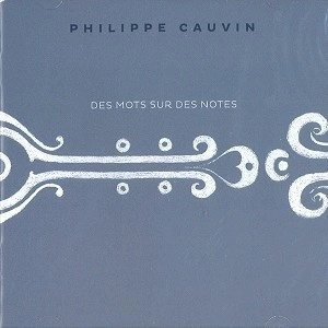 PHILIPPE CAUVIN / DES MOTS SUR DES NOTES