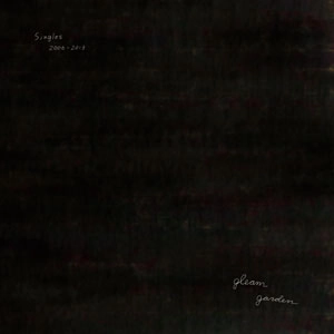 GLEAM GARDEN / singles 2006-2013