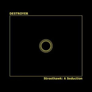 DESTROYER (INDIE ROCK) / STREETHAWK : A SEDUCTION
