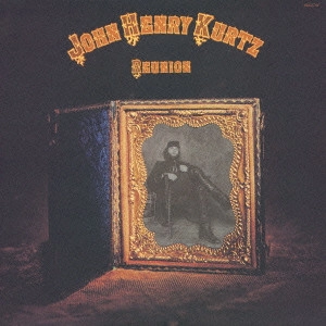 JOHN HENRY KURTZ / ジョン・ヘンリー・クルツ / REUNION / リユニオン