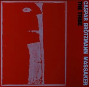 CASPAR BROTZMANN MASSAKER / TRIBE
