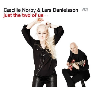 CAECILIE NORBY & LARS DANIELSSON / セシリア・ノービー&ラーシュ・ダニエルソン / JUST THE TWO OF US