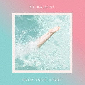 RA RA RIOT / ラ・ラ・ライオット / ニード・ユア・ライト / NEED YOUR LIGHT