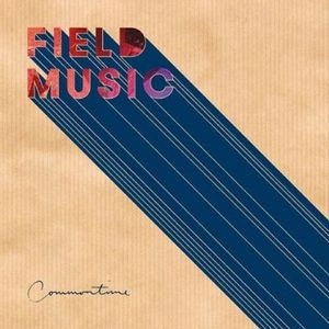 FIELD MUSIC / フィールド・ミュージック / コモンタイム / COMMONTIME