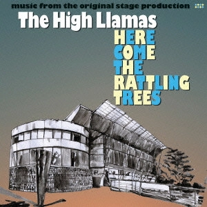 HIGH LLAMAS / ハイ・ラマズ / ヒア・カムズ・ザ・ラトリング・トゥリーズ / HERE COME THE RATTLING TREES