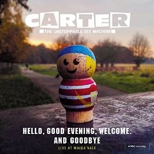 CARTER THE UNSTOPPABLE SEX MACHINE / カーター・ジ・アンストッパブル・セックス・マシーン / HELLO, GOOD EVENING, WELCOME, & GOODBYE - LIVE AT MAIDA VALE