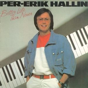 PER-ERIK HALLIN / BETTER LATE THAN NEVER