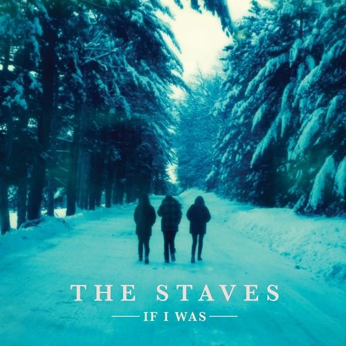 STAVES / IF I WAS