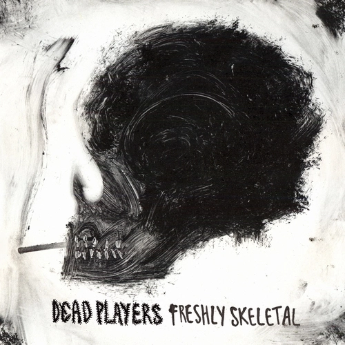 DEAD PLAYERS / デッドプライヤーズ / FRESHLY SKELETAL