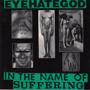 EYEHATEGOD / アイヘイトゴッド / IN THE NAME OF SUFFERING