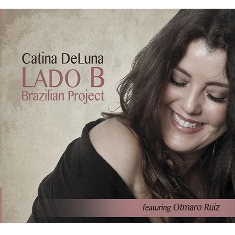 CATINA DELUNA & OTMARO RUIZ / カチーナ・ジルーナ & オトマーロ・ルイース / LADO B BRAZILIAN PROJECT