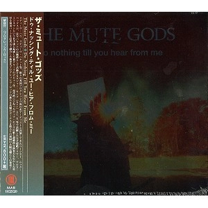 THE MUTE GODS / ミュート・ゴッズ / ドゥ・ナッシング・ティル・ユー・ヒア・フロム・ミー / DO NOTHING TILL YOU HERE FROM ME