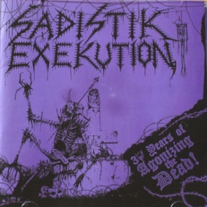 SADISTIK EXEKUTION / サディスティック・エクゼキューション / 30 YEARS OF AGONIZING DEAD