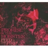 PROMISE AND THE MONSTER / FEED THE FIRE