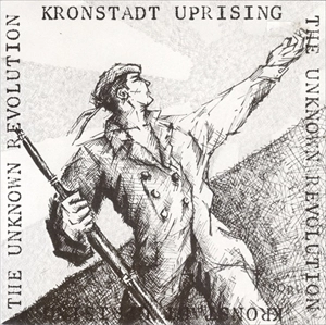KRONSTADT UPRISING / UNKNOWN REVOLUTION