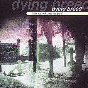 DYING BREED (TROY-CORE) / TAKE MY SOUL... GIVE ME GRAVE