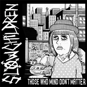 SLOW CHILDREN / "THOSE WHO MIND, DON'T MATTER"