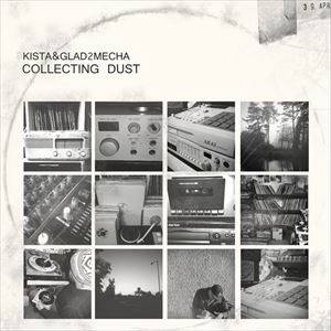 KISTA & GLAD2MECHA / COLLECTING DUST