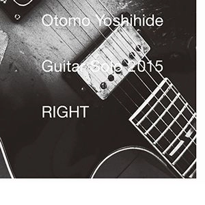 YOSHIHIDE OTOMO / 大友良英 / ギター・ソロ 2015 ライト / Guitar Solo 2015 RIGHT