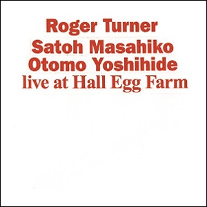 ROGER TURNER / ロジャー・ターナー / ライヴ・アット・ホール・エッグ・ファーム / Live at Hall Egg Farm